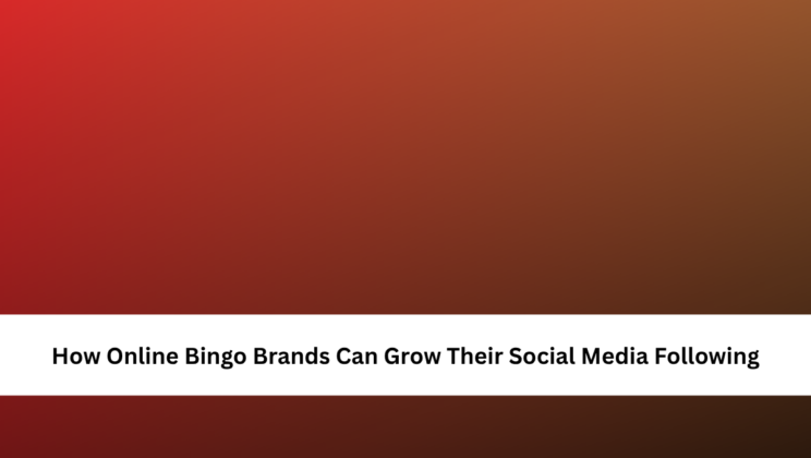 How Online Bingo Brands Can Grow Their Social Media Following