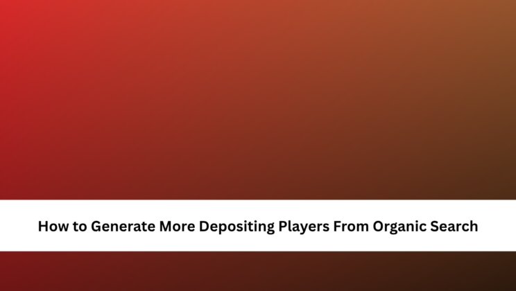 How to Generate More Depositing Players From Organic Search