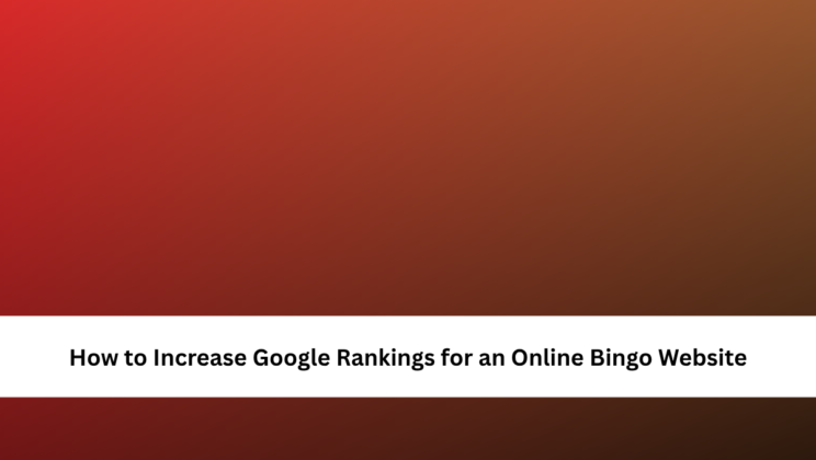 How to Increase Google Rankings for an Online Bingo Website