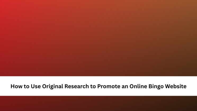 How to Use Original Research to Promote an Online Bingo Website